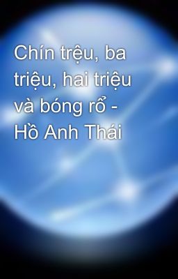 Chín trệu, ba triệu, hai triệu và bóng rổ - Hồ Anh Thái