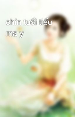 chín tuổi tiểu ma y