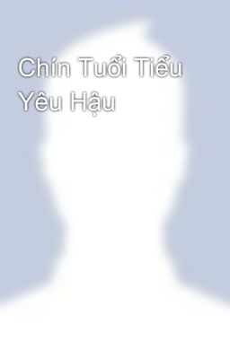 Chín Tuổi Tiểu Yêu Hậu