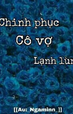 Chinh phục cô vợ lạnh lùng [[Au:_Ngaminn_]] DROP