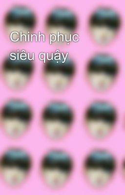 Chinh phục siêu quậy 