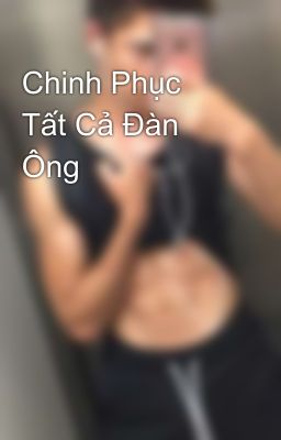 Chinh Phục Tất Cả Đàn Ông