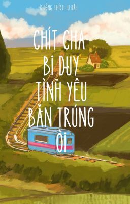 | CHÍT CHA BỊ ĐŨY TÌNH YÊU BẮN TRÚNG ÒI | | 5cp|