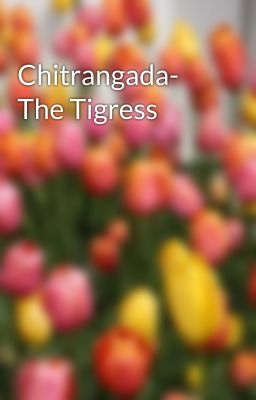 Chitrangada- The Tigress