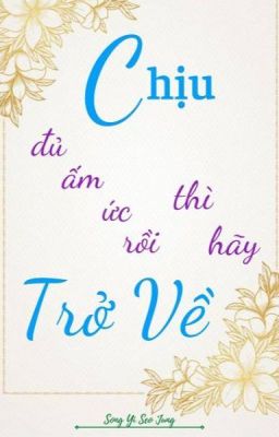 Chịu Đủ Ấm Ức Rồi Thì Hãy Trở Về