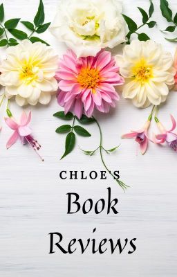 Chloe's Book Reviews {CLOSED/ HIATUS}