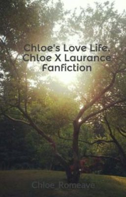 Chloe's Love Life. Chloe X Laurance Fanfiction