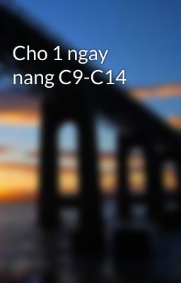 Cho 1 ngay nang C9-C14