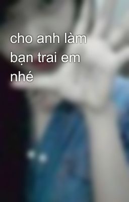 cho anh làm bạn trai em nhé