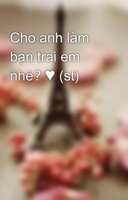 Cho anh làm bạn trai em nhé? ♥ (st)