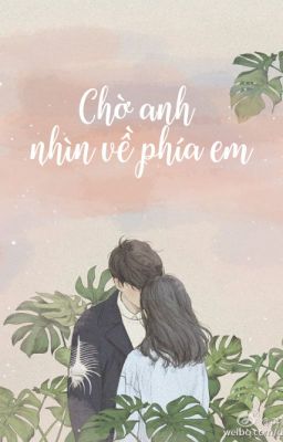 Chờ anh nhìn về phía em