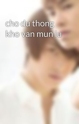 cho du thong kho van mun iu