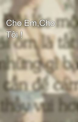 Cho Em,Cho Tôi ! 