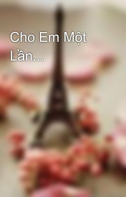 Cho Em Một Lần...