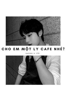 cho em một ly cafe nhé? | textfic nikinoo