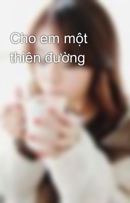 Cho em một thiên đường