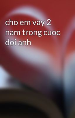 cho em vay 2 nam trong cuoc doi anh