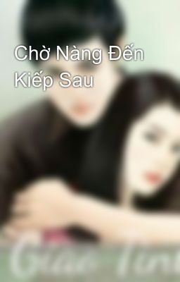 Chờ Nàng Đến Kiếp Sau