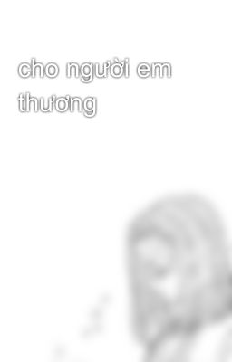 cho người em thương 