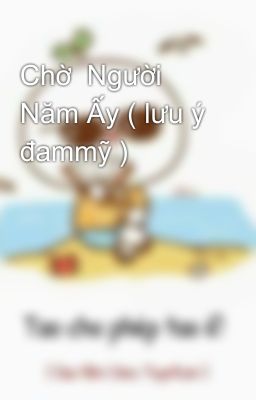 Chờ  Người Năm Ấy ( lưu ý đammỹ ) 