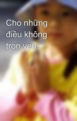 Cho những điều không trọn vẹn...