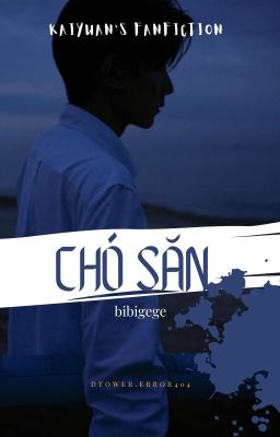 Chó Săn [Shortfic| Khải Nguyên - Đang Viết]