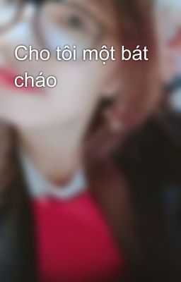 Cho tôi một bát cháo