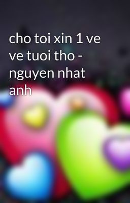 cho toi xin 1 ve ve tuoi tho - nguyen nhat anh