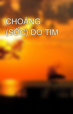 CHOÁNG (SỐC) DO TIM