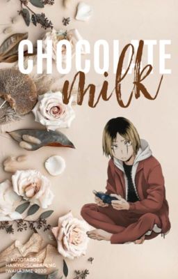 CHOCOLATE MILK [ ☽ kozume kenma x reader ]