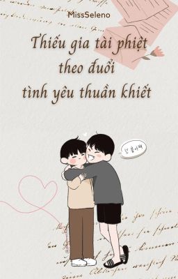 [ChoDeft - 15:00] Thiếu gia tài phiệt ngây thơ theo đuổi tình yêu