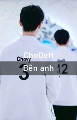 ChoDeft - Bên anh