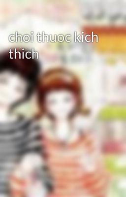 choi thuoc kich thich