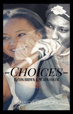 Choices • MC Ren &' Rhyon Brown Fan Fic • (COMPLETE)