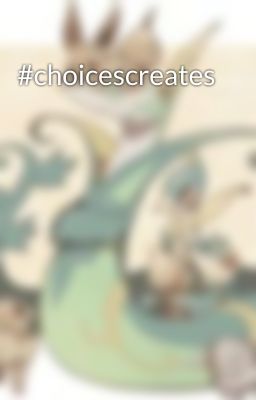 #choicescreates