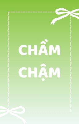 [ Choker ] Chầm chậm