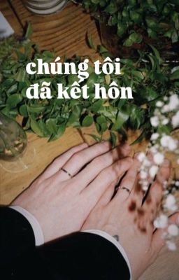 [ChoKer] Chúng tôi đã kết hôn