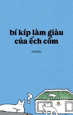 [chokiin] bí kíp làm giàu của ếch cốm