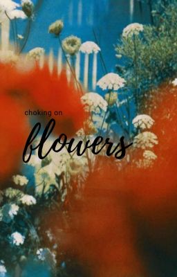 Choking on flowers