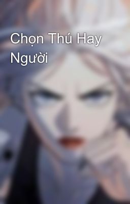 Chọn Thú Hay Người