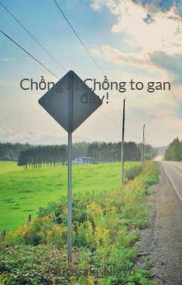 Chồng à! Chồng to gan đấy!