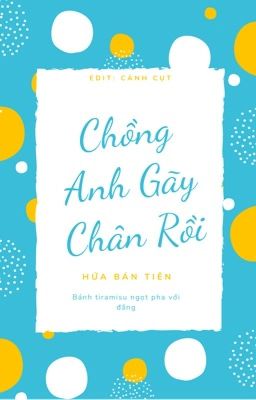 Chồng Anh Gãy Chân Rồi [HOÀN]