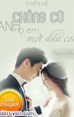 Chồng Cũ Anh Nợ Em Một Đứa Con [ Ver / Thiên Yết - Kim Ngưu ]