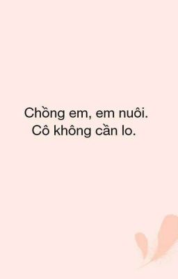 Chồng em em nuôi cô không cần lo