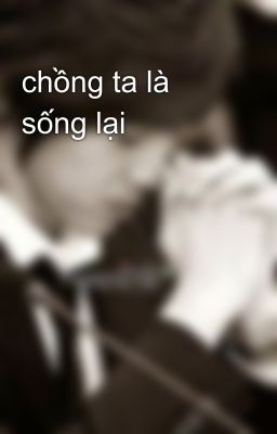 chồng ta là sống lại