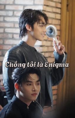 CHỒNG TÔI LÀ ENIGMA