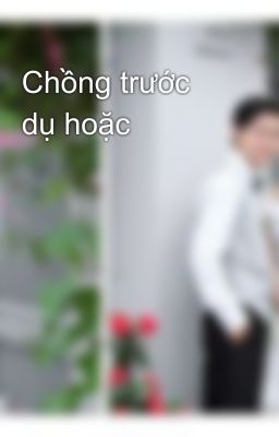 Chồng trước dụ hoặc