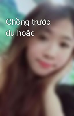 Chồng trước dụ hoặc