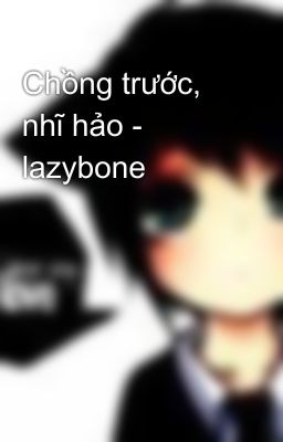 Chồng trước, nhĩ hảo - lazybone