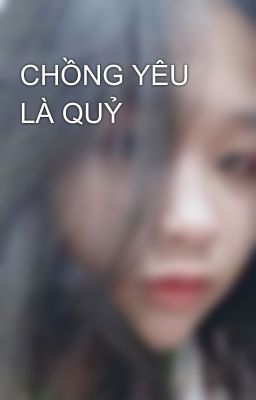 CHỒNG YÊU LÀ QUỶ